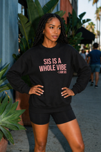 Load image into Gallery viewer, Sis Is A Whole Vibe. I Am Sis - Sweatshirt