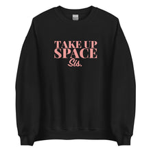 Load image into Gallery viewer, Take Up Space Sis - Sweatshirt