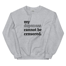 Load image into Gallery viewer, My Dopeness Cannot Be Censored - Sweatshirt