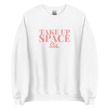 Load image into Gallery viewer, Take Up Space Sis - Sweatshirt
