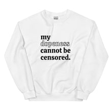 Load image into Gallery viewer, My Dopeness Cannot Be Censored - Sweatshirt