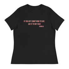 Load image into Gallery viewer, If you got something to say - Women's Relaxed T-Shirt