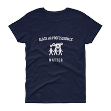 Load image into Gallery viewer, Black HR Professionals Matter - Women's short sleeve t-shirt