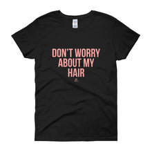 Load image into Gallery viewer, Don't worry About My Hair - Women's short sleeve t-shirt