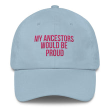 Load image into Gallery viewer, My Ancestors Would Be Proud - Classic Hat