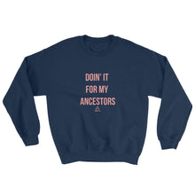 Load image into Gallery viewer, Doin' it For My Ancestors - Sweatshirt