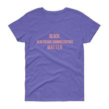 Load image into Gallery viewer, Black Healthcare Adminstrators Matter - Women's short sleeve t-shirt