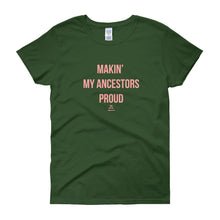Load image into Gallery viewer, Making' My Ancestors Proud - Women's short sleeve t-shirt