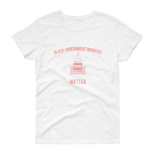 Load image into Gallery viewer, Black Governments Workers Matter - Women's short sleeve t-shirt