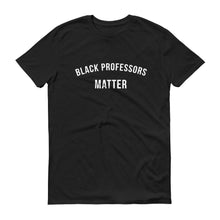 Load image into Gallery viewer, Black Professors Matter - Unisex Short-Sleeve T-Shirt