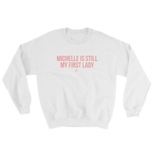 Load image into Gallery viewer, Michelle Is Still My First Lady - Sweatshirt
