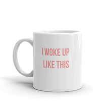 Load image into Gallery viewer, I Woke Up Like This - Mug
