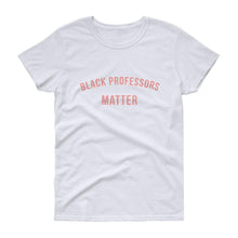Load image into Gallery viewer, Black Professors Matter - Women's short sleeve t-shirt