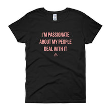 Load image into Gallery viewer, I'm Passionate About My People Deal With It - Women's short sleeve t-shirt