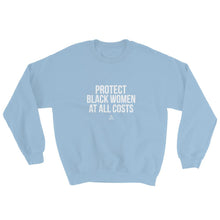 Load image into Gallery viewer, Protect Black Women At All Costs - Sweatshirt