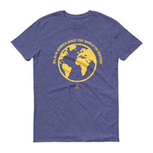 Load image into Gallery viewer, Black Women Make The World Go Round - Men's Short-Sleeve T-Shirt