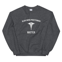 Load image into Gallery viewer, Black Nurse Practitioners Matter - Unisex Sweatshirt
