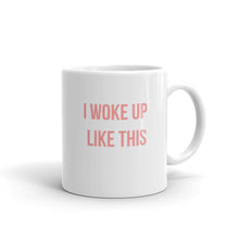 Load image into Gallery viewer, I Woke Up Like This - Mug