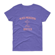 Load image into Gallery viewer, Black Preachers Matter - Women's short sleeve t-shirt