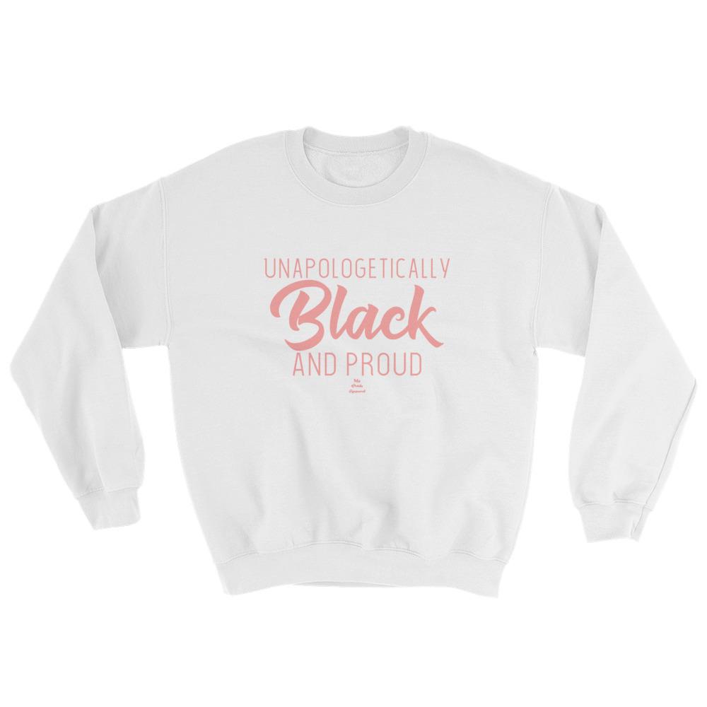 Unapologetically Black and Proud 2 - Sweatshirt