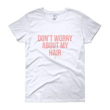 Load image into Gallery viewer, Don't worry About My Hair - Women's short sleeve t-shirt