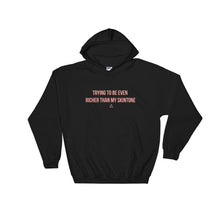 Load image into Gallery viewer, Trying To Be Even Richer Than My Skin Tone - Hoodie