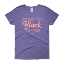 Load image into Gallery viewer, Unapologetically Black and Proud 2 - Women's short sleeve t-shirt