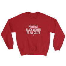 Load image into Gallery viewer, Protect Black Women At All Costs - Sweatshirt