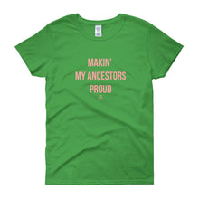 Load image into Gallery viewer, Making' My Ancestors Proud - Women's short sleeve t-shirt