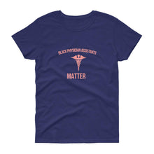 Load image into Gallery viewer, Black Physician Assistants Matter - Women's short sleeve t-shirt