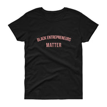 Load image into Gallery viewer, Black Entrepreneurs Matter - Women's short sleeve t-shirt