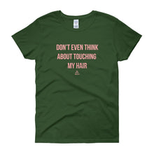 Load image into Gallery viewer, Don't Even Think About Touching My Hair - Women's short sleeve t-shirt