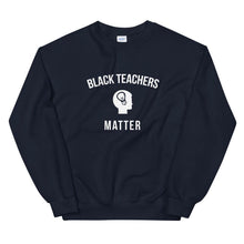 Load image into Gallery viewer, Black Teachers Matter - Unisex Sweatshirt