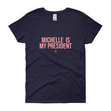 Load image into Gallery viewer, Michelle Is My President - Women's short sleeve t-shirt