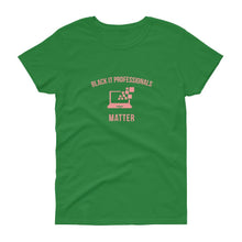 Load image into Gallery viewer, Black IT Professionals Matter - Women's short sleeve t-shirt