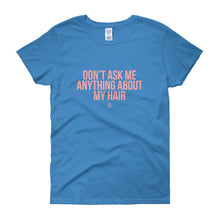 Load image into Gallery viewer, Don't Ask me Anything About My Hair - Women's short sleeve t-shirt