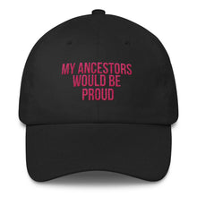 Load image into Gallery viewer, My Ancestors Would Be Proud - Classic Hat