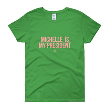 Load image into Gallery viewer, Michelle Is My President - Women's short sleeve t-shirt