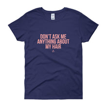 Load image into Gallery viewer, Don't Ask me Anything About My Hair - Women's short sleeve t-shirt