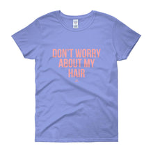 Load image into Gallery viewer, Don't worry About My Hair - Women's short sleeve t-shirt