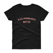 Load image into Gallery viewer, Black Epidemiologists Matter - Women's short sleeve t-shirt