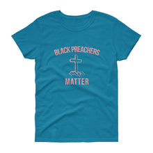Load image into Gallery viewer, Black Preachers Matter - Women's short sleeve t-shirt