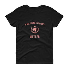 Load image into Gallery viewer, Black Dental Hygienists Matter - Women's short sleeve t-shirt