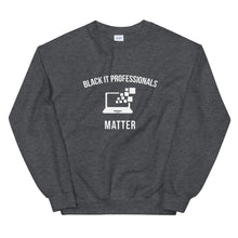 Load image into Gallery viewer, Black IT Professionals Matter - Unisex Sweatshirt