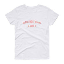 Load image into Gallery viewer, Black Morticians Matter - Women's short sleeve t-shirt