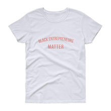 Load image into Gallery viewer, Black Entrepreneurs Matter - Women's short sleeve t-shirt