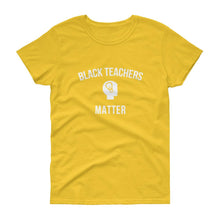 Load image into Gallery viewer, Black Teachers Matter 2 - Women's short sleeve t-shirt