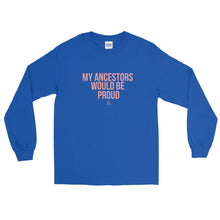 Load image into Gallery viewer, My Ancestors Would be Proud - Long Sleeve T-Shirt