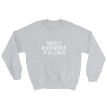 Load image into Gallery viewer, Protect Black Women At All Costs - Sweatshirt