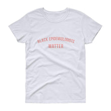 Load image into Gallery viewer, Black Epidemiologists Matter - Women's short sleeve t-shirt
